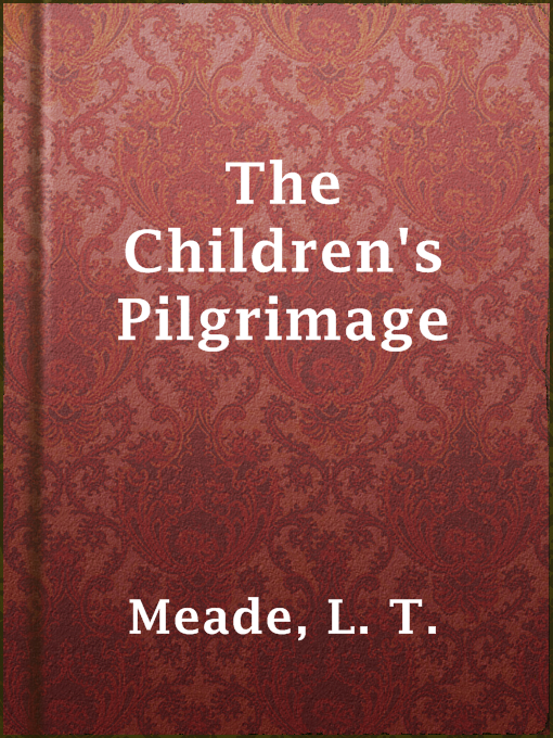 Title details for The Children's Pilgrimage by L. T. Meade - Available